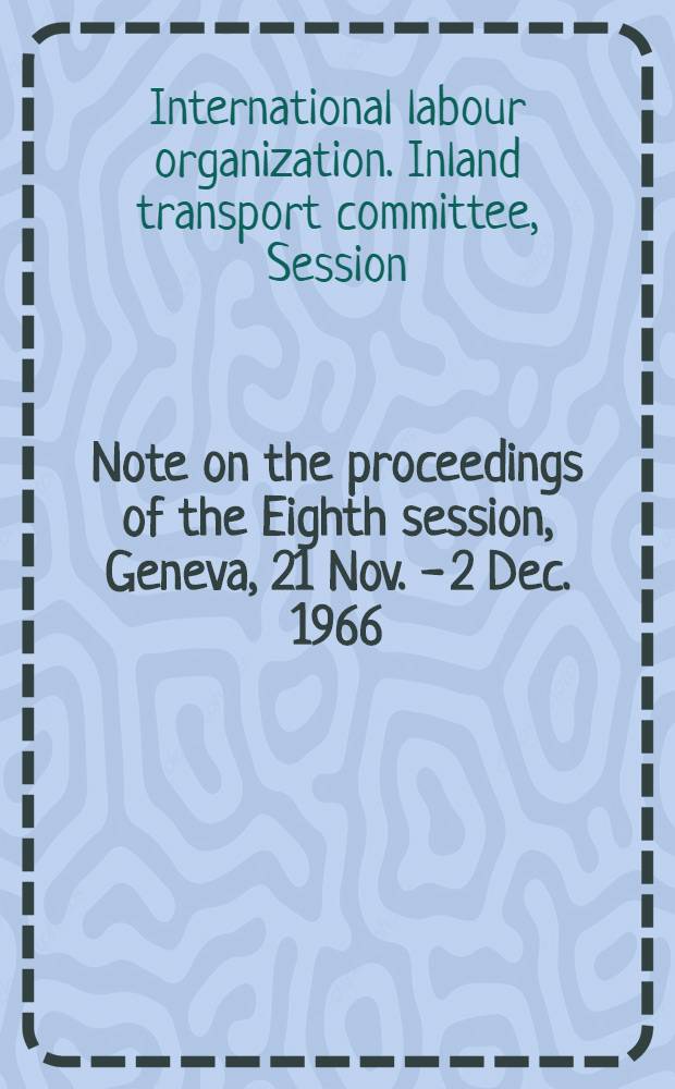 Note on the proceedings of the Eighth session, Geneva, 21 Nov. - 2 Dec. 1966