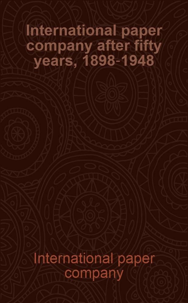 International paper company after fifty years, 1898-1948