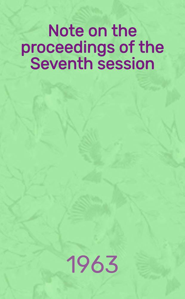 Note on the proceedings of the Seventh session : (Cardiff, 26 Aug. - 6 Sept. 1963)