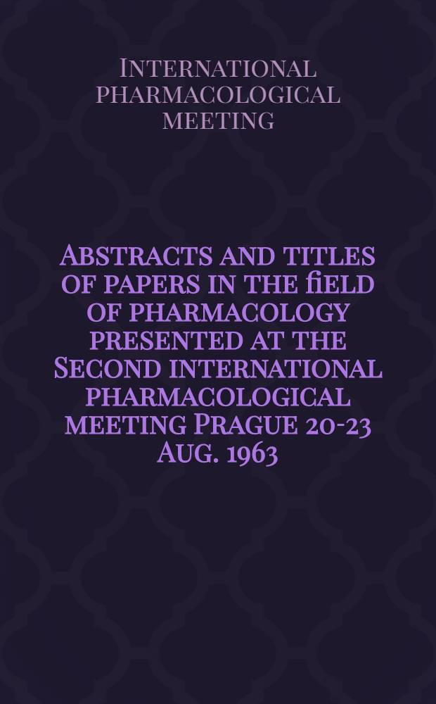 [Abstracts and titles of papers in the field of pharmacology presented at the Second international pharmacological meeting Prague 20-23 Aug. 1963]