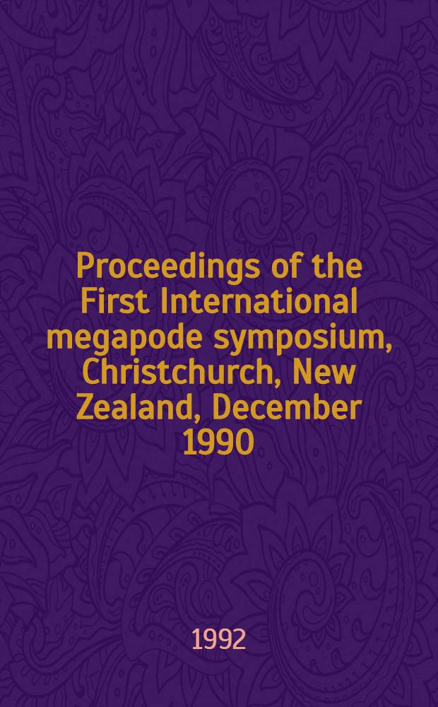 Proceedings of the First International megapode symposium, Christchurch, New Zealand, December 1990