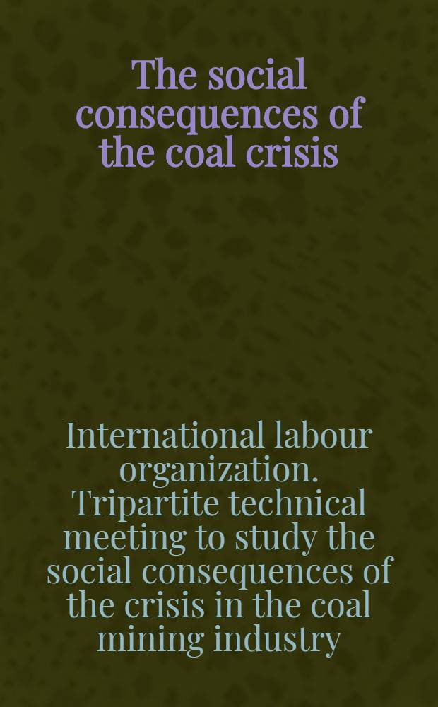 The social consequences of the coal crisis : Report prep. by the International labour off
