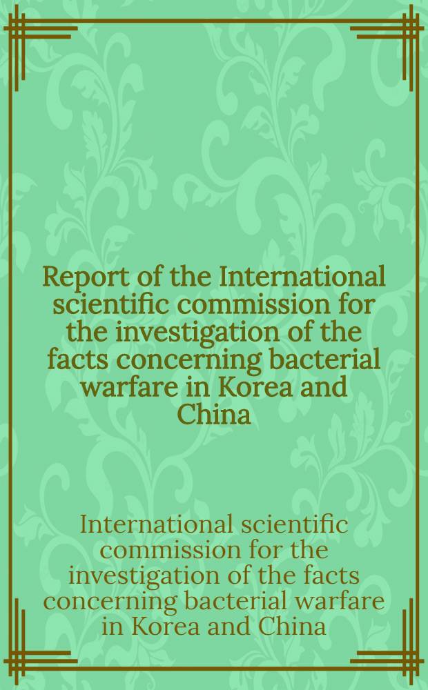 Report of the International scientific commission for the investigation of the facts concerning bacterial warfare in Korea and China