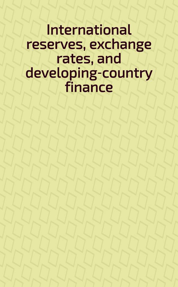 International reserves, exchange rates, and developing-country finance : Papers presented at the Second Intern. monetary conf. held in Philadelphia in Nov. 1980