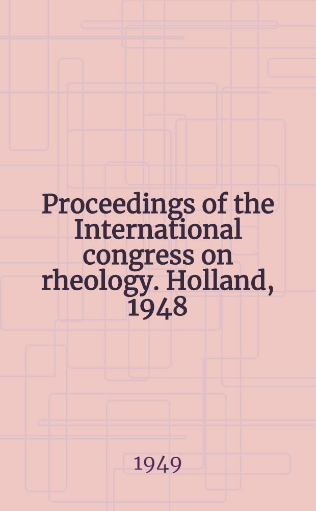 Proceedings of the International congress on rheology. Holland, 1948