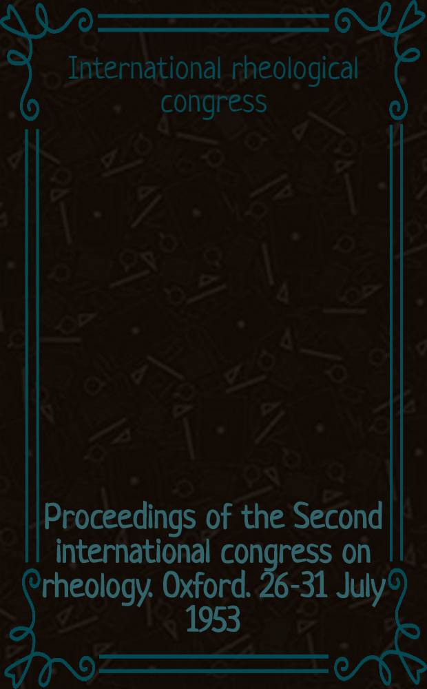 Proceedings of the Second international congress on rheology. Oxford. 26-31 July 1953