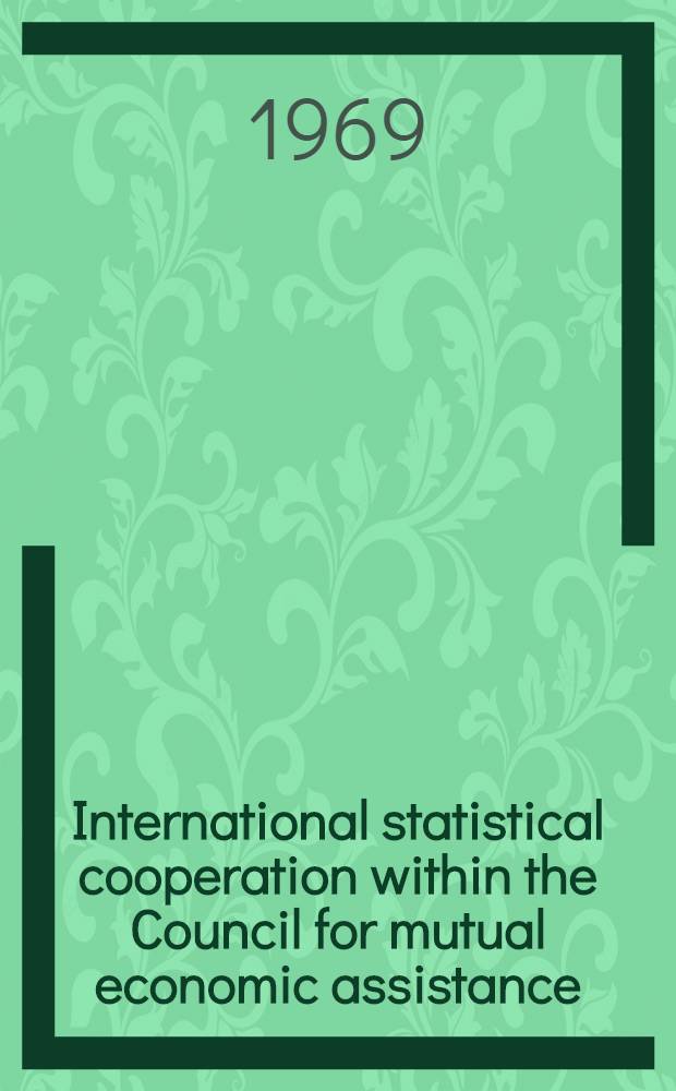 International statistical cooperation within the Council for mutual economic assistance : Prep. by the CMEA secretariat
