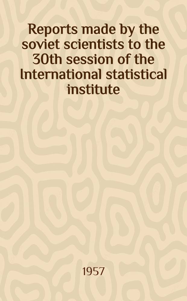 Reports made by the soviet scientists to the 30th session of the International statistical institute