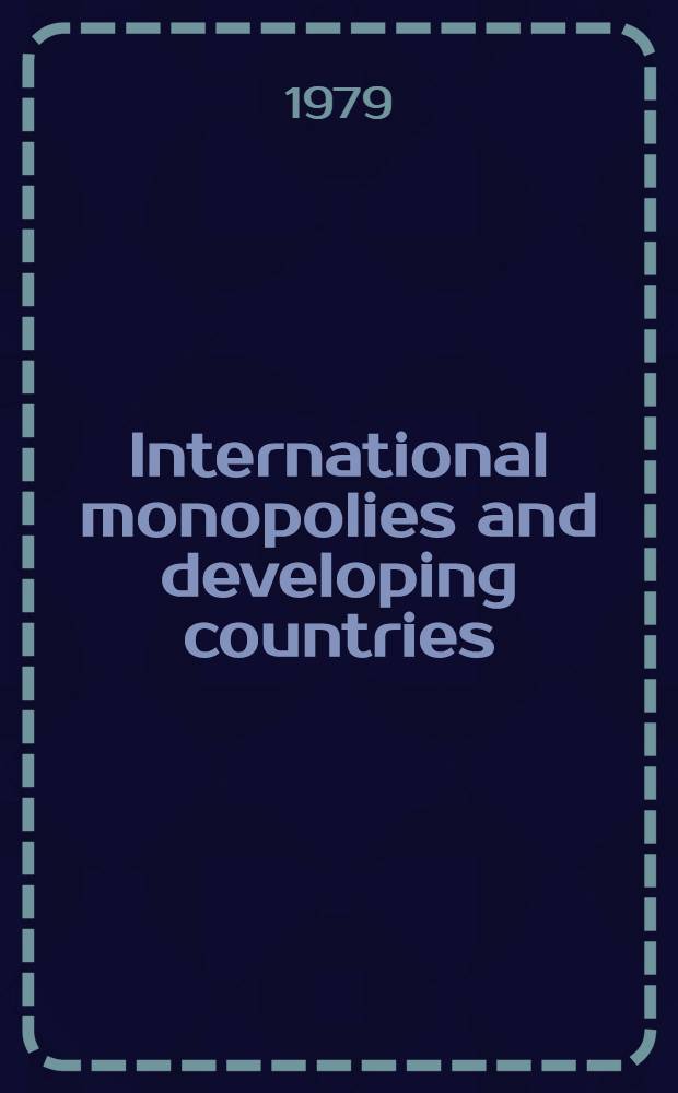 International monopolies and developing countries : Selected papers presented to the Intern. symp.