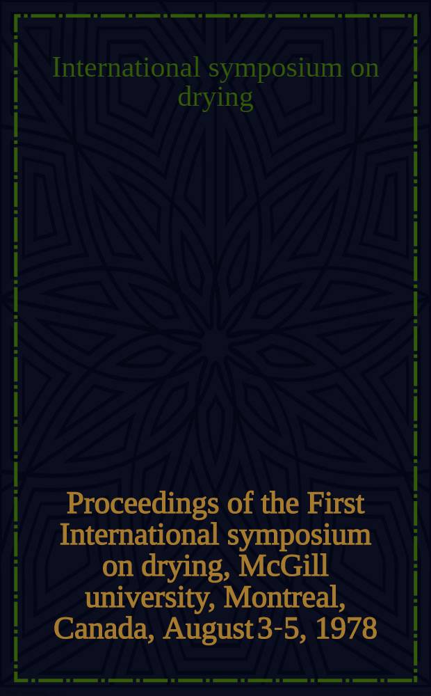 Proceedings of the First International symposium on drying, McGill university, Montreal, Canada, August 3-5, 1978