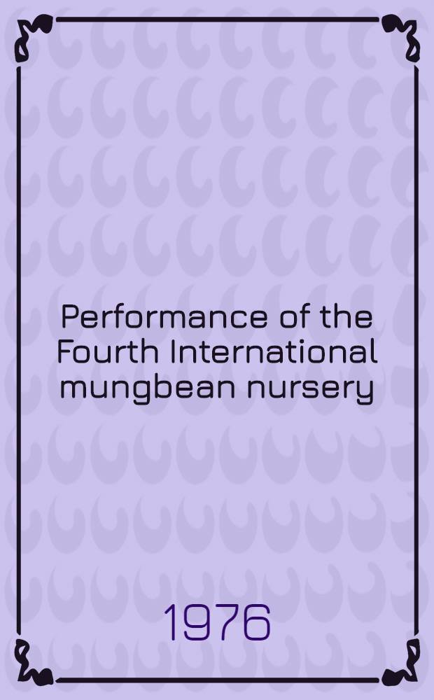 Performance of the Fourth International mungbean nursery : Summary of the First Four International mungbean nurseries