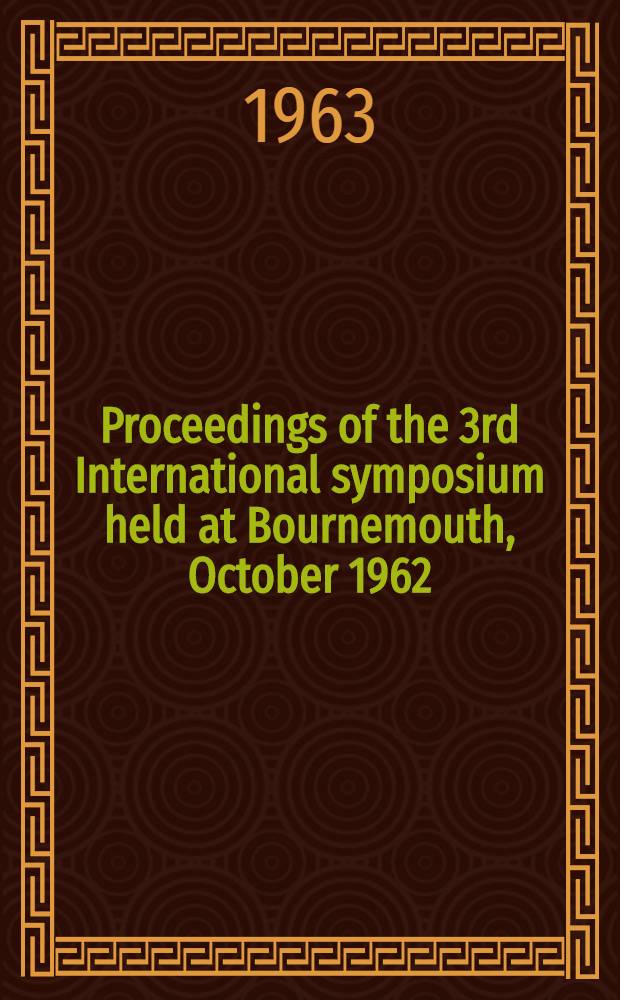 Proceedings of the 3rd International symposium held at Bournemouth, October 1962 : Spons. by the Interdepartmental com. on batteries