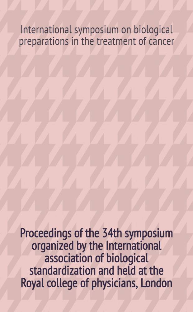 Proceedings of the 34th symposium organized by the International association of biological standardization and held at the Royal college of physicians, London, UK, 13-15 April 1977