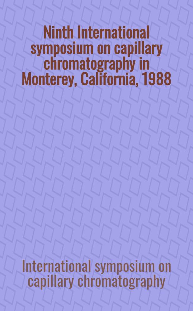 Ninth International symposium on capillary chromatography [in Monterey, California, 1988]