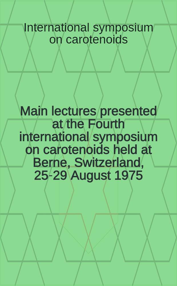 Main lectures presented at the Fourth international symposium on carotenoids held at Berne, Switzerland, 25-29 August 1975