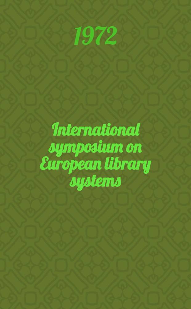 International symposium on European library systems (Prague, 27th November - 2nd December 1972) : Final report