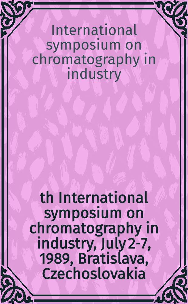 8th International symposium on chromatography in industry, July 2-7, 1989, Bratislava, Czechoslovakia