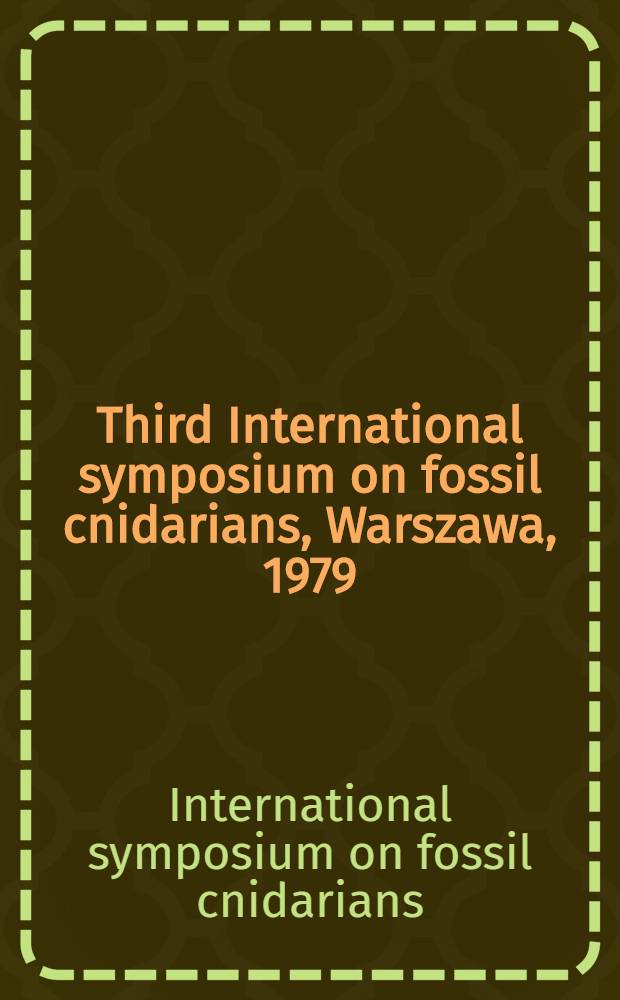 Third International symposium on fossil cnidarians, Warszawa, 1979 : Proceedings