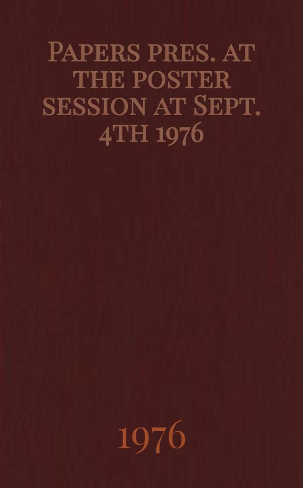 Papers pres. at the poster session at Sept. 4th 1976