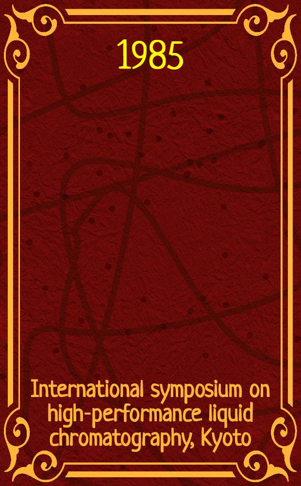 International symposium on high-performance liquid chromatography, Kyoto (Japan), January 28-30, 1985 and Annual meeting on high-performance liquid chromatography of the Japanese research group on automatic liquid chromatography, Kyoto (Japan), January 31 - February 1, 1985