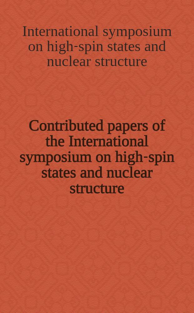 Contributed papers [of the] International symposium on high-spin states and nuclear structure : Held at Dresden from 19-24 Sept. 1977