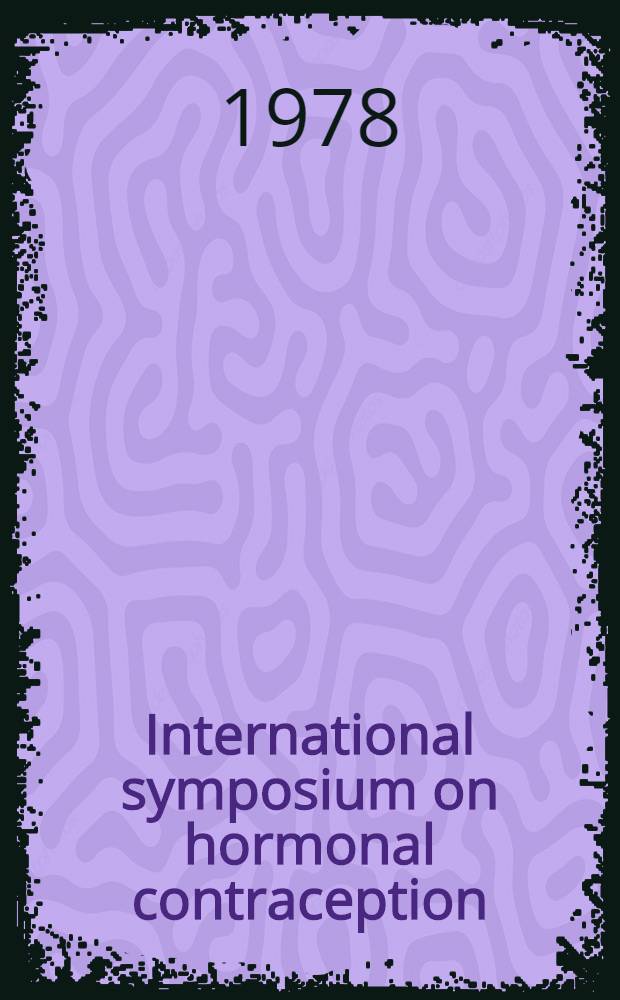 International symposium on hormonal contraception : Proc. of a symp. held in Utrecht, 10th Sept., 1977