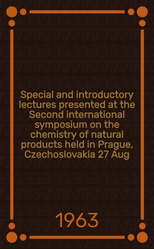 [Special and introductory lectures presented at the Second international symposium on the chemistry of natural products held in Prague, Czechoslovakia 27 Aug. - 2 Sept., 1962]