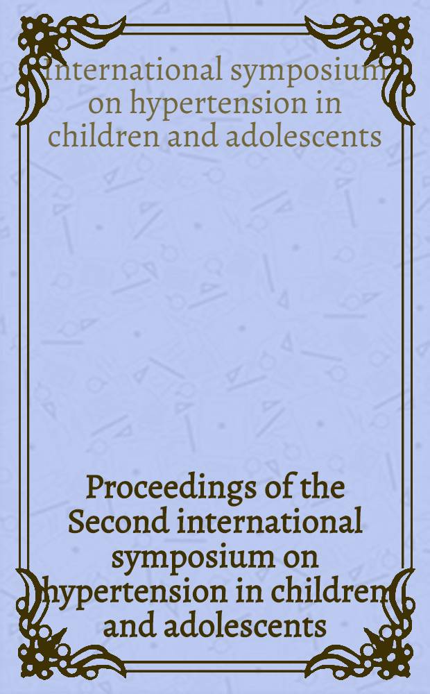 Proceedings of the Second international symposium on hypertension in children and adolescents