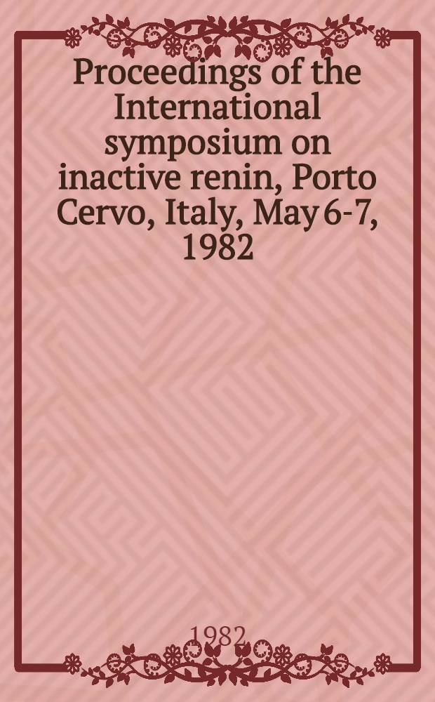 Proceedings of the International symposium on inactive renin, Porto Cervo, Italy, May 6-7, 1982