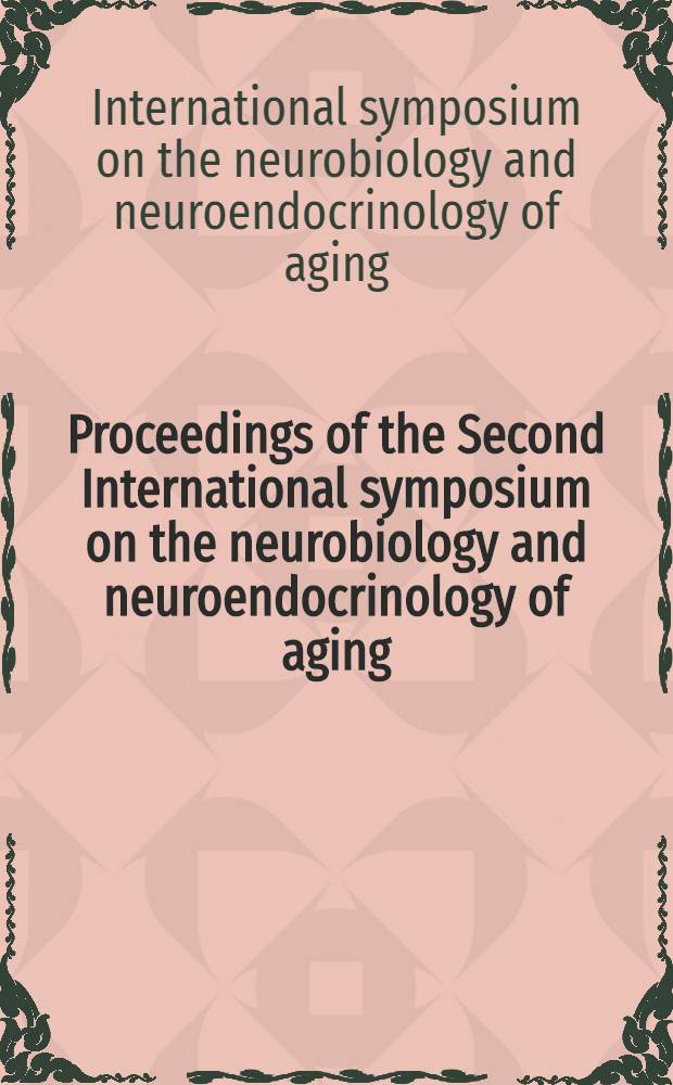 Proceedings of the Second International symposium on the neurobiology and neuroendocrinology of aging : Held at Bregenz, Austria, July 24-28, 1994