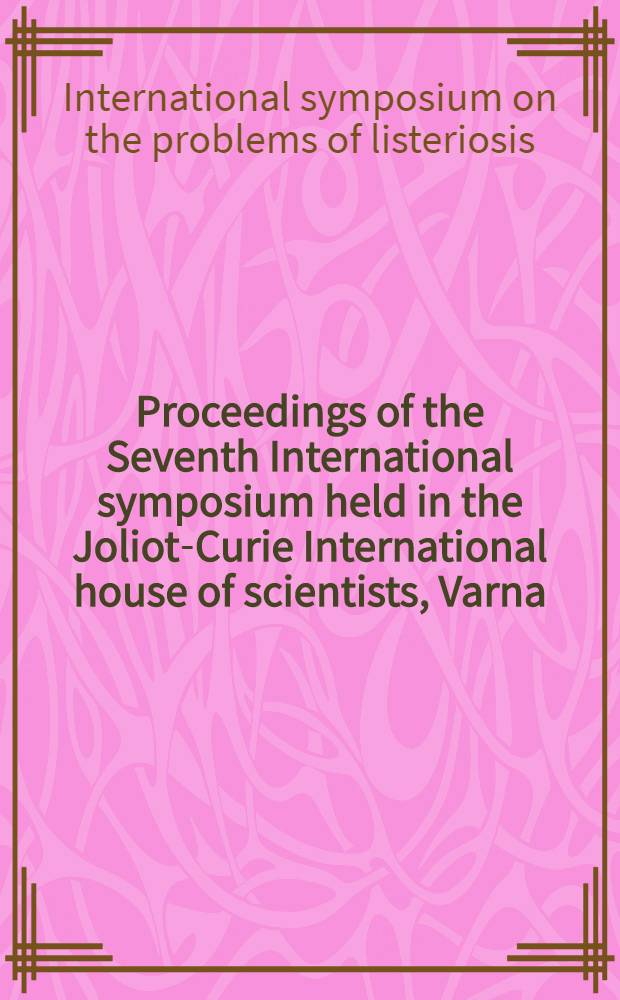 Proceedings of the Seventh International symposium held in the Joliot-Curie International house of scientists, Varna (resort Druzhba), September 1977