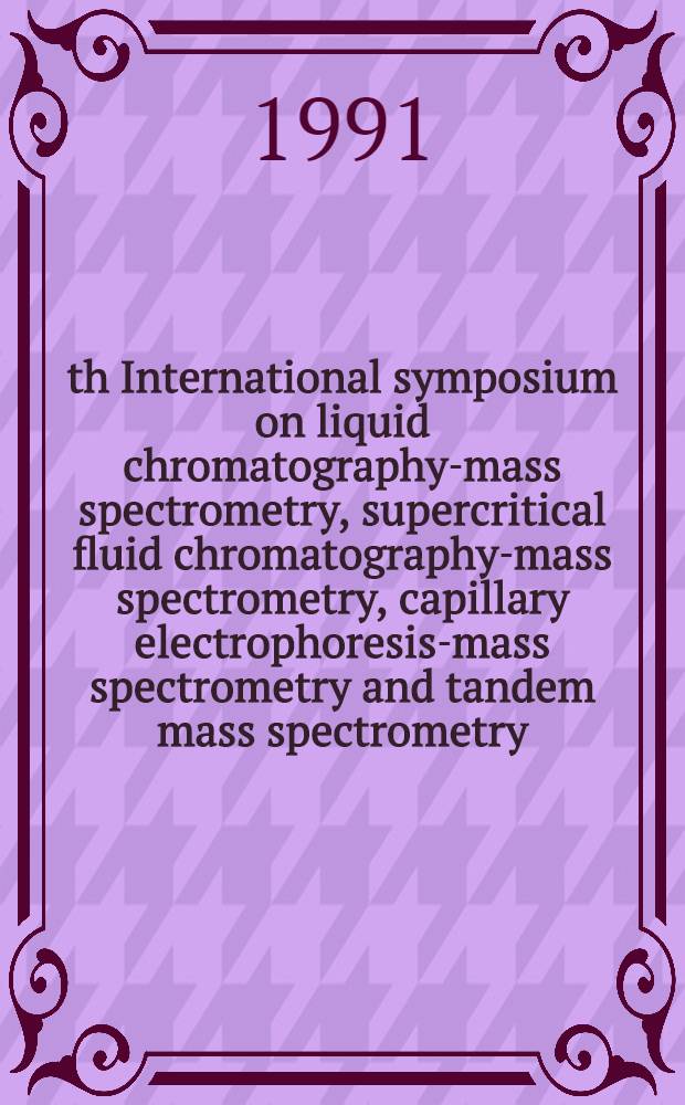 7th International symposium on liquid chromatography-mass spectrometry, supercritical fluid chromatography-mass spectrometry, capillary electrophoresis-mass spectrometry and tandem mass spectrometry. Montreux (Switzerland), Oct. 31 - Nov. 2, 1990