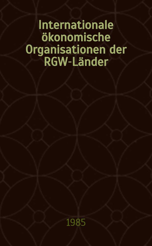 Internationale ökonomische Organisationen der RGW-Länder : Dokumente