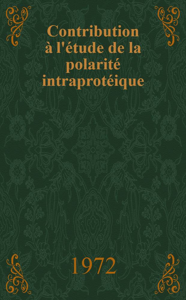 Contribution à l'étude de la polarité intraprotéique : 1-re thèse ... prés. à l' Univ. de Paris-Sud ..