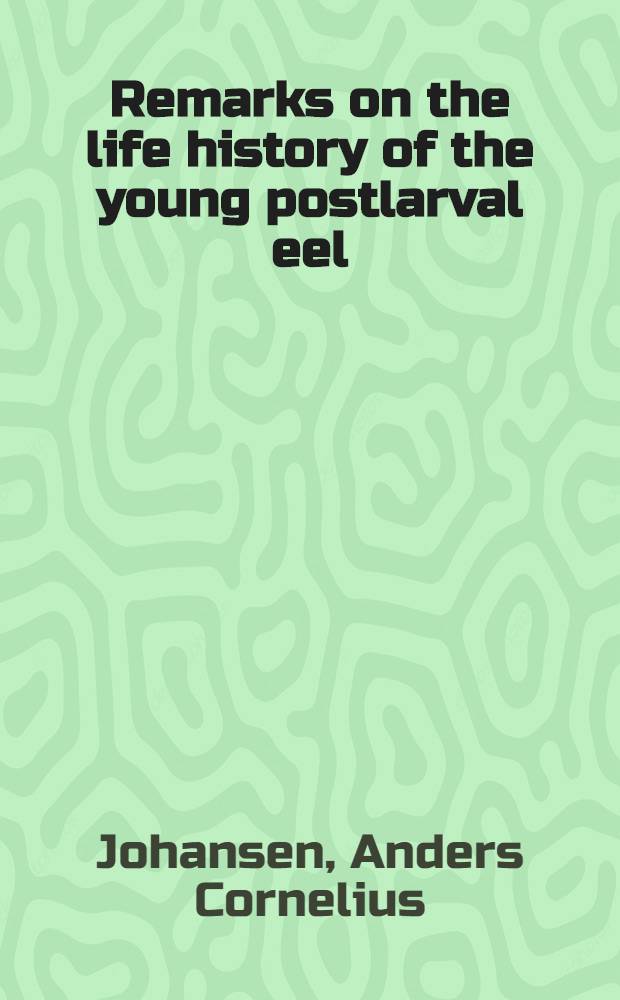 Remarks on the life history of the young postlarval eel (anguilla vulgaris Turt.)