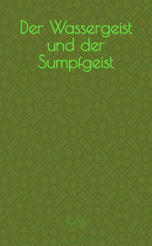 Der Wassergeist und der Sumpfgeist : Untersuchungen volkstümlicher Glaubensvorstellungen bei den Völkern des ostbaltischen Raumes und bei den Ostslaven