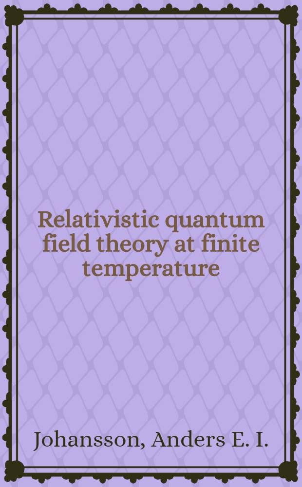 Relativistic quantum field theory at finite temperature : Applications in elementary particle physics a. cosmology : Akad. avh