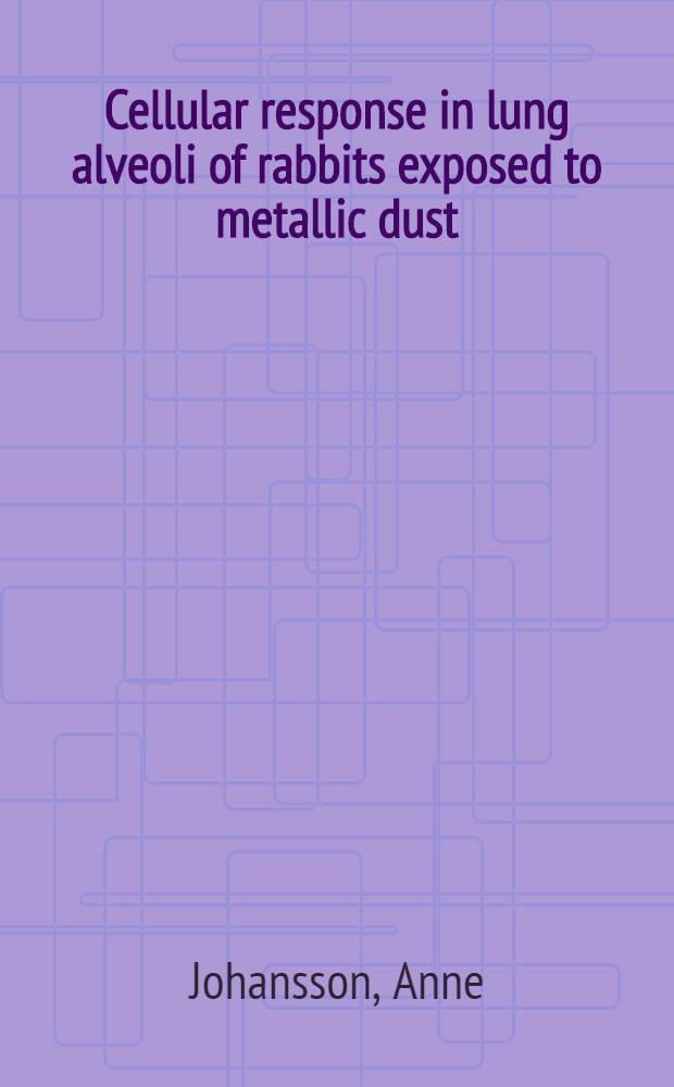 Cellular response in lung alveoli of rabbits exposed to metallic dust : A comparison with the human disease pulmonary proteinosis : Akad. avh
