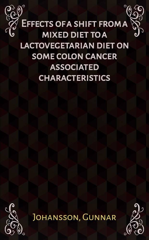 Effects of a shift from a mixed diet to a lactovegetarian diet on some colon cancer associated characteristics : Akad. avh