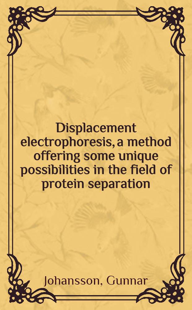 Displacement electrophoresis, a method offering some unique possibilities in the field of protein separation : Diss.