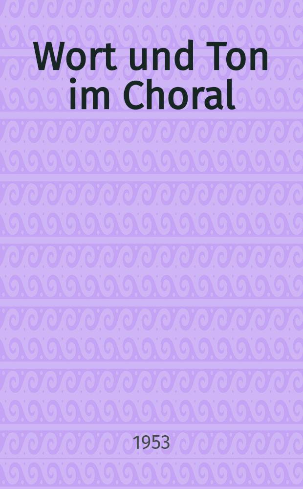 Wort und Ton im Choral : Ein Beitrag zur Aesthetik des gregorianischen Gesanges