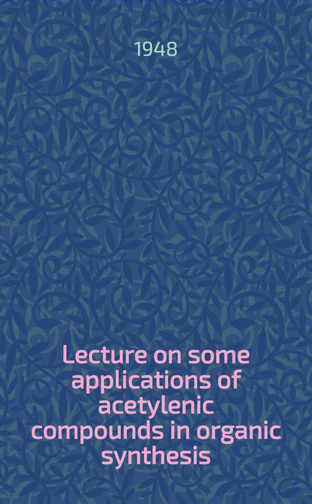 Lecture on some applications of acetylenic compounds in organic synthesis