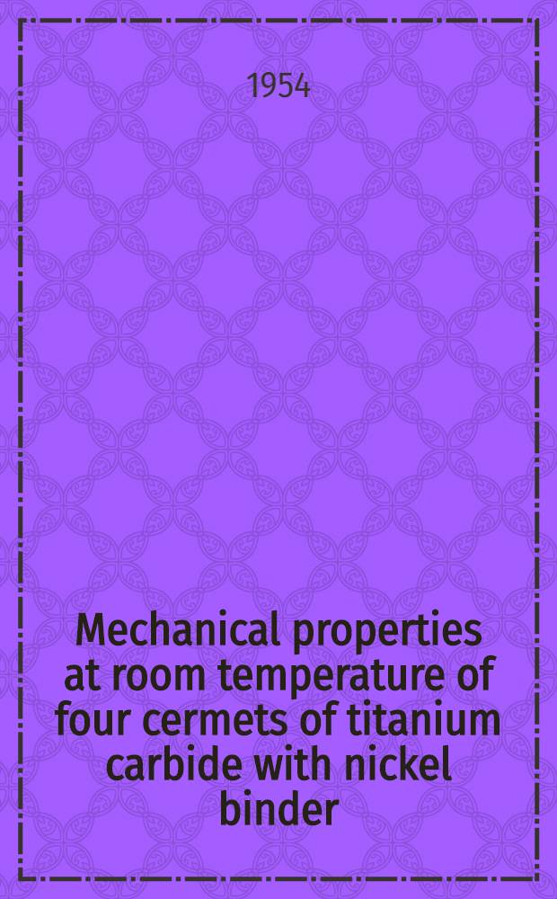 Mechanical properties at room temperature of four cermets of titanium carbide with nickel binder
