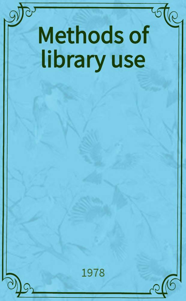 Methods of library use : Handb. for "Bibliography I"
