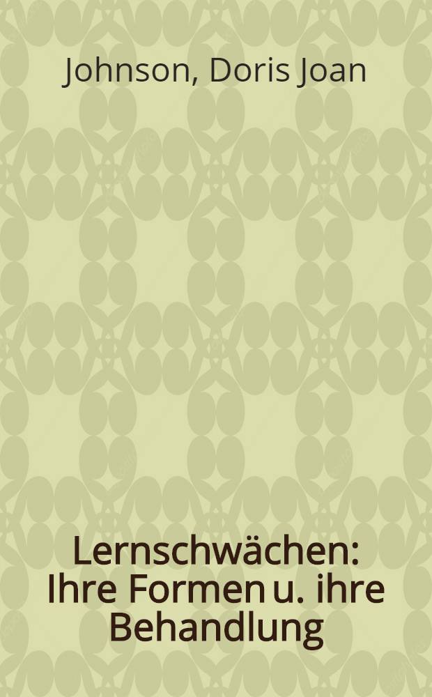 Lernschwächen : Ihre Formen u. ihre Behandlung