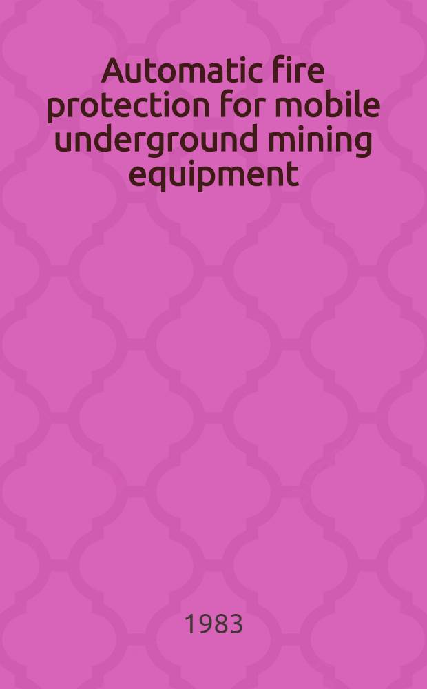 Automatic fire protection for mobile underground mining equipment