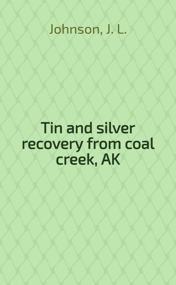 Tin and silver recovery from coal creek, AK