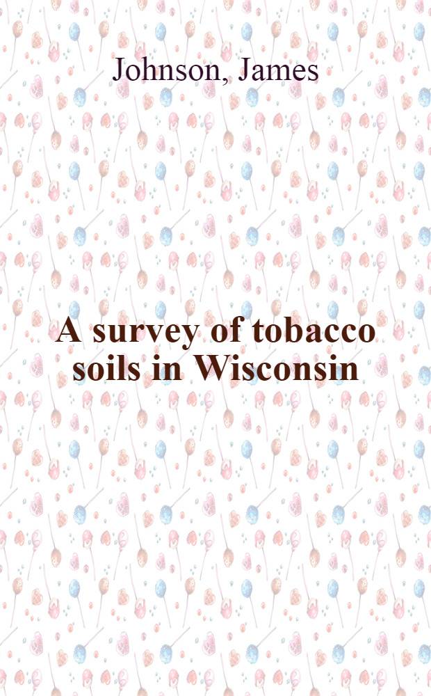 A survey of tobacco soils in Wisconsin : With particular reference to tobacco quality