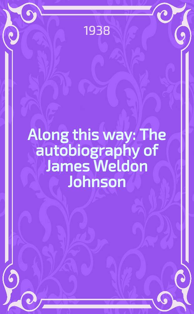 Along this way : The autobiography of James Weldon Johnson