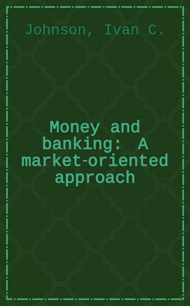 Money and banking : A market-oriented approach